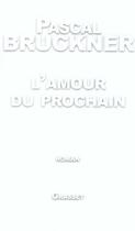 Couverture du livre « L'amour du prochain » de Pascal Bruckner aux éditions Grasset