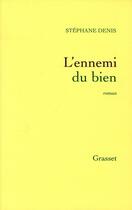 Couverture du livre « L'ennemi du bien » de Stephane Denis aux éditions Grasset Et Fasquelle