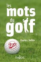 Couverture du livre « Les mots du golf » de Vallee Charles aux éditions Dalloz