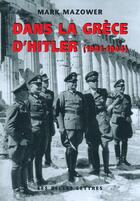 Couverture du livre « Dans la Grèce d'Hitler : (1941-1944) » de Mark Mazower aux éditions Belles Lettres