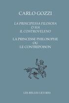 Couverture du livre « La princesse philosophe ou le contrepoison » de Carlo Gozzi aux éditions Belles Lettres