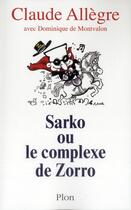 Couverture du livre « Sarko ou le complexe de Zorro » de Claude Allegre et Dominique De Montvalon aux éditions Plon