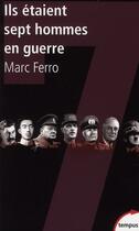 Couverture du livre « Ils étaient sept hommes en guerre » de Marc Ferro aux éditions Tempus/perrin