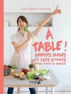Couverture du livre « À table ! recettes faciles et très bonnes pour toute la famille » de Laura Annaert aux éditions Solar