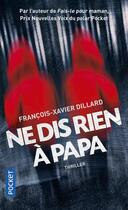Couverture du livre « Ne dis rien à papa » de Francois-Xavier Dillard aux éditions Pocket