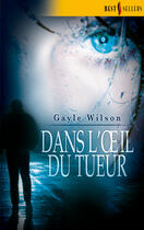 Couverture du livre « Dans l'oeil du tueur » de Gayle Wilson aux éditions Harlequin