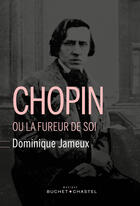 Couverture du livre « Chopin ou la fureur de soi » de Dominique Jameux aux éditions Buchet/chastel