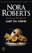 Couverture du livre « Lieutenant Eve Dallas : l'art du crime » de Nora Roberts aux éditions J'ai Lu
