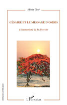 Couverture du livre « Césaire et le message d'Osiris ; l'humanisme de la diversité » de Idrissa Cisse aux éditions Editions L'harmattan