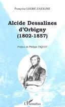Couverture du livre « ALCIDE DESSALINES D'ORBIGNY (1802-1857) » de Françoise Legre-Zaidline aux éditions Editions L'harmattan