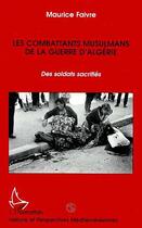 Couverture du livre « Les combattants musulmans de la guerre d'Algérie : Des soldats sacrifiés » de Maurice Faivre aux éditions Editions L'harmattan