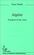 Couverture du livre « Algérie ; autopsie d'une crise » de Samy Hadad aux éditions Editions L'harmattan