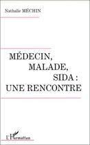 Couverture du livre « Médecin, malade, sida: une rencontre » de Nathalie Mechin aux éditions Editions L'harmattan