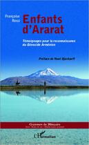 Couverture du livre « Enfants d'Ararat ; témoignages pour la reconnaissance du génocide arménien » de Francoise Rossi aux éditions Editions L'harmattan