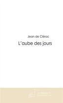 Couverture du livre « L'aube des jours » de De Clerac-J aux éditions Editions Le Manuscrit