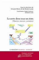 Couverture du livre « La carte dans tous ses états ; observer, innover, convaincre » de Vincent Marie et Nicole Lucas aux éditions Editions Le Manuscrit