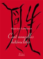 Couverture du livre « Cent nouvelles hétéroclites » de Hippolyte Lambersart aux éditions Amalthee