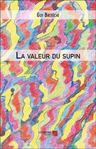 Couverture du livre « La valeur du supin » de Guy Breteche aux éditions Editions Du Net