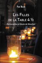 Couverture du livre « Les filles de la table 4½ ; retrouvailles et bouts de mouchoir » de Pam Ndjen aux éditions Editions Du Net