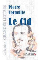 Couverture du livre « Le Cid » de Pierre Corneille aux éditions Ligaran