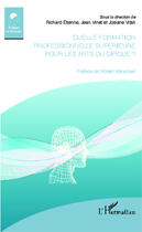 Couverture du livre « Quelle formation professionnelle supérieure pour les arts du cirque ? » de Etienne R Vinet J Vi aux éditions Editions L'harmattan