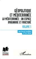 Couverture du livre « Géopolitique en méditerranée t.1 ; la Méditérranée : un espace imaginaire et fracturé » de Jean-Francois Coustilliere et Pierre Valllaud aux éditions Editions L'harmattan