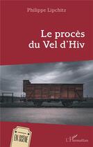 Couverture du livre « Le procès du Vel d'Hiv » de Philippe Lipchitz aux éditions L'harmattan