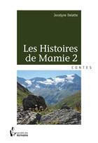 Couverture du livre « Les histoires de mamie t.2 » de Jocelyne Delatte aux éditions Societe Des Ecrivains