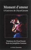 Couverture du livre « Moment D'Amour L'Univers De Ziyad Jasam » de Laurens J/Jasam Ziya aux éditions L'harmattan