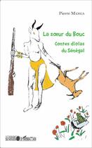 Couverture du livre « La soeur du bouc ; contes diolas du Sénégal » de Pierre Manga aux éditions L'harmattan