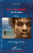 Couverture du livre « La cicatrice ; les 12 tribus » de Patrick Genin aux éditions L'harmattan