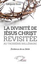 Couverture du livre « La divinite de Jésus-Christ revisitée au troisième millénaire ; evidence de sa déité » de Leopold Sarr aux éditions L'harmattan