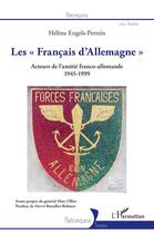 Couverture du livre « Les Français d'Allemagne ; acteur de l'amitié franco-allemande 1945-1999 » de Helene Engels-Perrein aux éditions L'harmattan