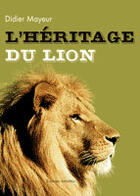 Couverture du livre « L'héritage du lion » de Didier Mayeur aux éditions Amalthee