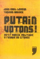 Couverture du livre « Putain votons ; petit précis politique à l'usage du citoyen » de Lepers/Bauder aux éditions Prive