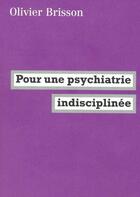 Couverture du livre « Pour une psychiatrie indisciplinée » de Olivier Brisson aux éditions Fabrique