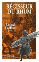 Couverture du livre « Régisseur du rhum » de Raphael Confiant aux éditions Ecriture