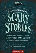 Couverture du livre « Scary stories ; histoires effrayantes à raconter dans le noir » de Alvin Schwartz et Stephen Gammel aux éditions Castelmore