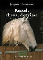 Couverture du livre « Kessel ; cheval de frime » de Jacques Anton aux éditions Grrr...art