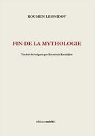 Couverture du livre « Fin de la mythologie » de Roumen Leonidov aux éditions Unicite