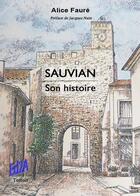 Couverture du livre « Sauvian, son histoire » de Faure Alice aux éditions Auteurs D'aujourd'hui