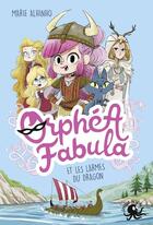 Couverture du livre « Orphéa Fabula et les larmes du dragon » de Marie Alhinho aux éditions Poulpe Fictions