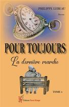Couverture du livre « Pour toujours Tome 3 : la dernière marche » de Philippe Lebeau aux éditions Editions Encre Rouge