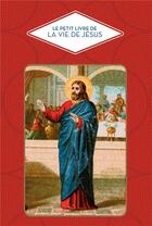 Couverture du livre « Le petit livre de la vie de Jésus » de Christine Barrely aux éditions Papier Cadeau