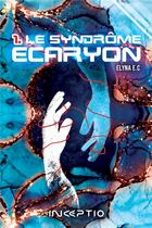 Couverture du livre « Le syndrôme Ecaryon Tome 1 » de Elyna Ec aux éditions Inceptio