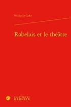 Couverture du livre « Rabelais et le théâtre » de Nicolas Le Cadet aux éditions Classiques Garnier