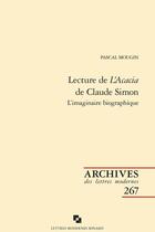 Couverture du livre « Lecture de L'Acacia de Claude Simon : l'imaginaire biographique » de Pascal Mougin aux éditions Classiques Garnier