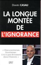 Couverture du livre « La longue montée de l'ignorance » de Dimitri Casali aux éditions First