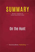 Couverture du livre « Summary: On the Hunt : Review and Analysis of Colonel David Hunt's Book » de Businessnews Publish aux éditions Political Book Summaries