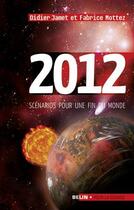 Couverture du livre « 2012 ; scénarios pour une fin du monde » de Fabrice Mottez et Dominique Jamet aux éditions Belin